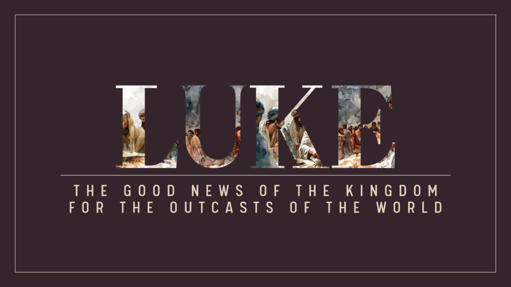 Luke: The Good News of the Kingdom for the Outcasts of the World